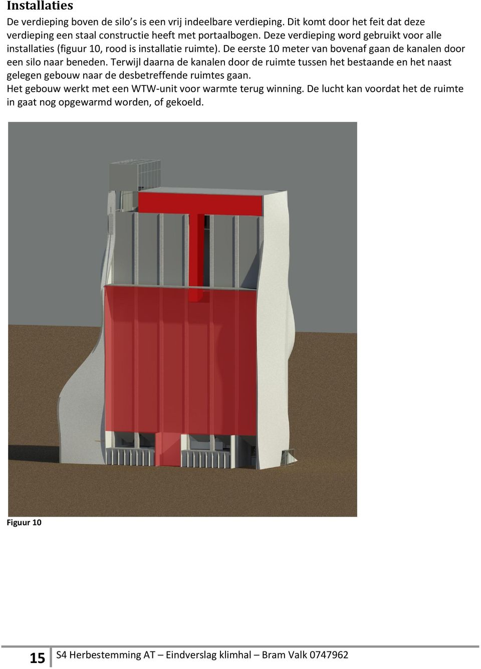 Deze verdieping word gebruikt voor alle installaties (figuur 10, rood is installatie ruimte).