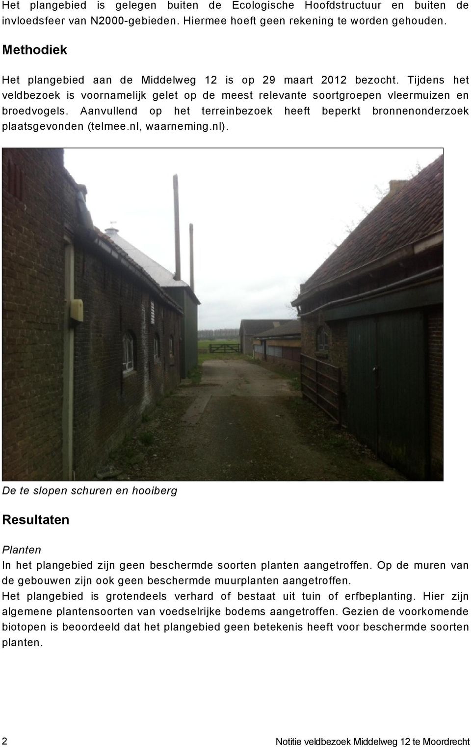 Aanvullend op het terreinbezoek heeft beperkt bronnenonderzoek plaatsgevonden (telmee.nl, waarneming.nl).