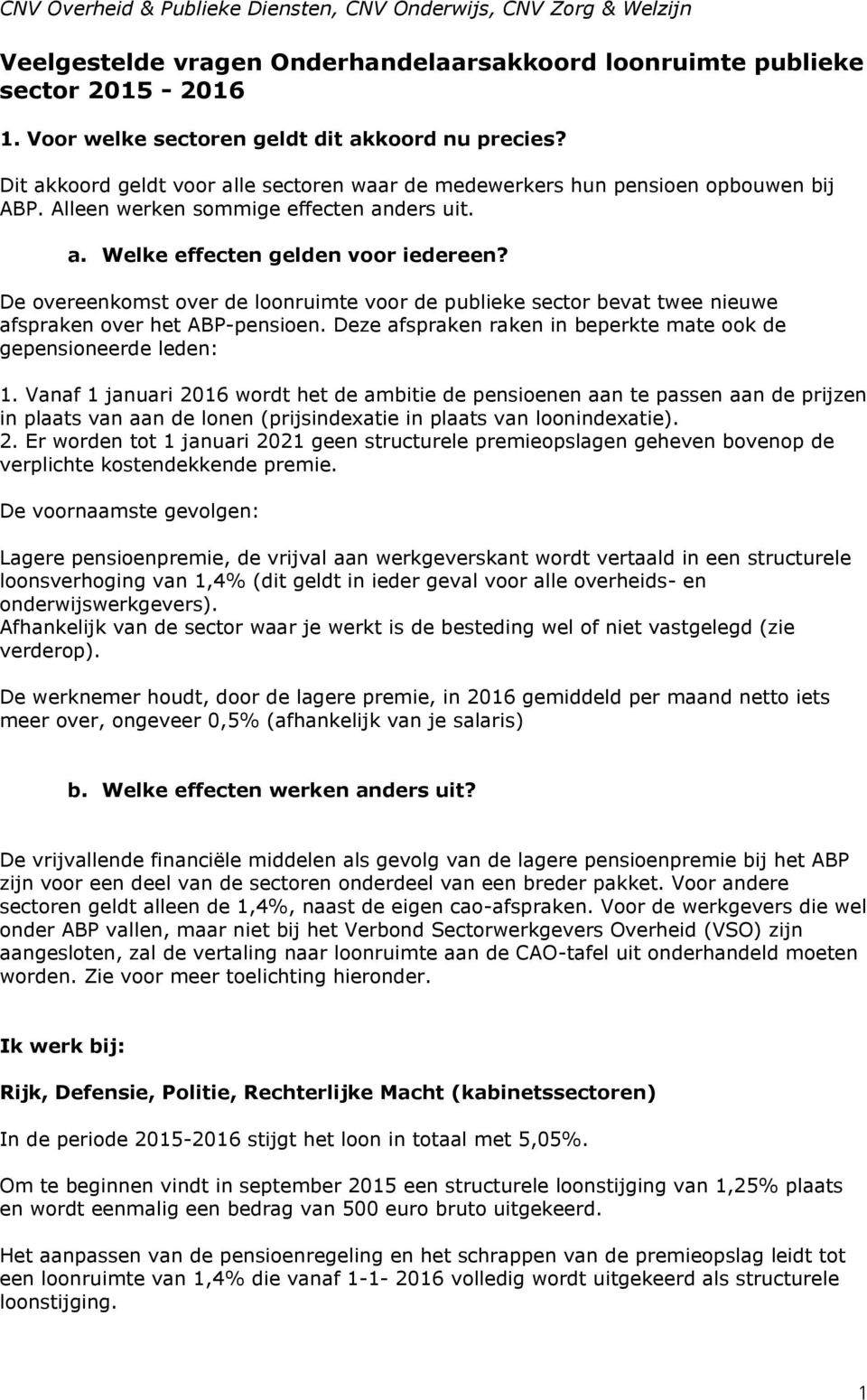 De overeenkomst over de loonruimte voor de publieke sector bevat twee nieuwe afspraken over het ABP-pensioen. Deze afspraken raken in beperkte mate ook de gepensioneerde leden: 1.