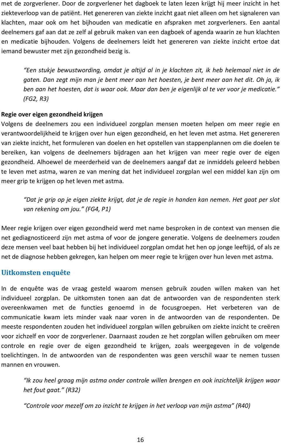 Een aantal deelnemers gaf aan dat ze zelf al gebruik maken van een dagboek of agenda waarin ze hun klachten en medicatie bijhouden.