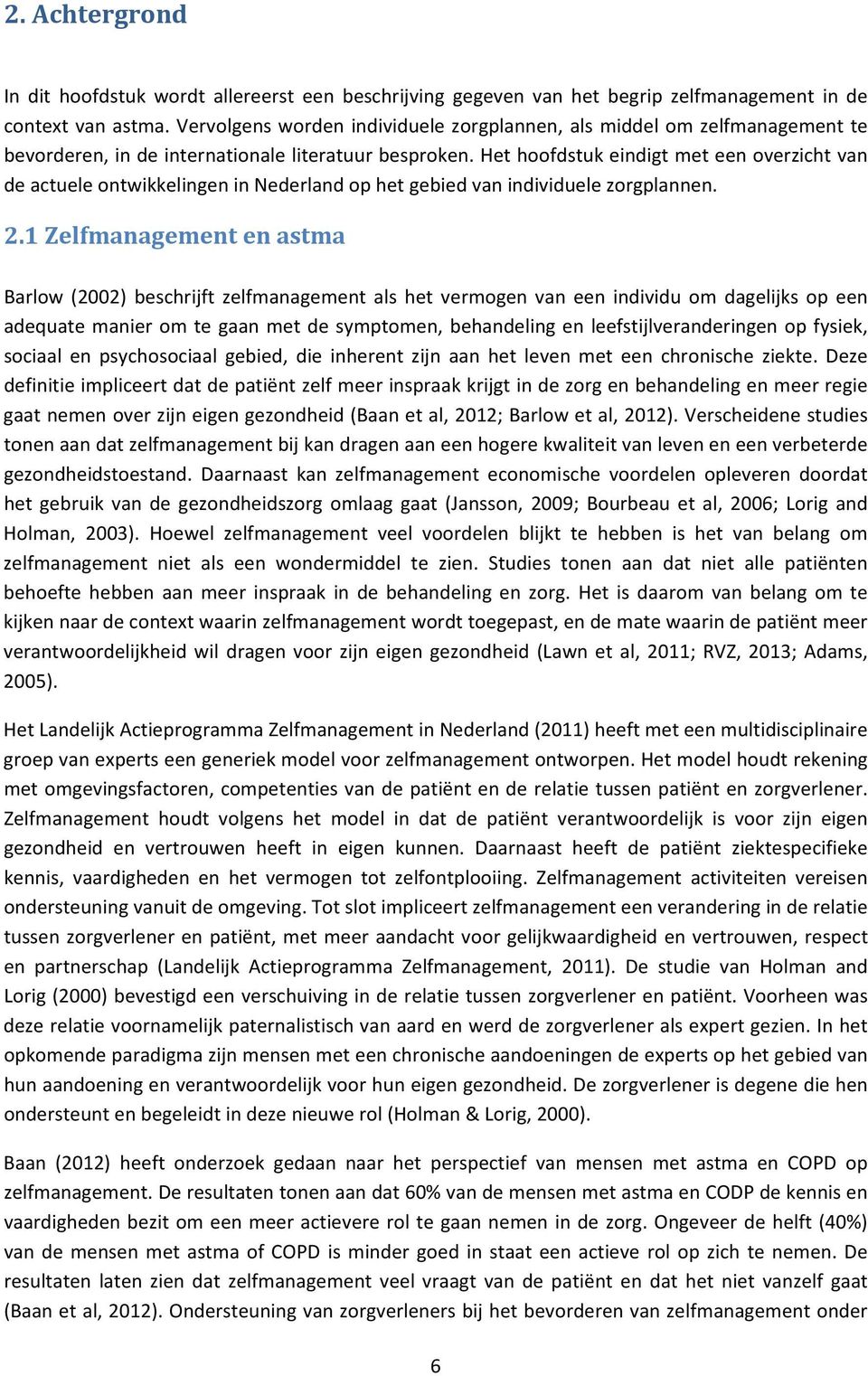 Het hoofdstuk eindigt met een overzicht van de actuele ontwikkelingen in Nederland op het gebied van individuele zorgplannen. 2.