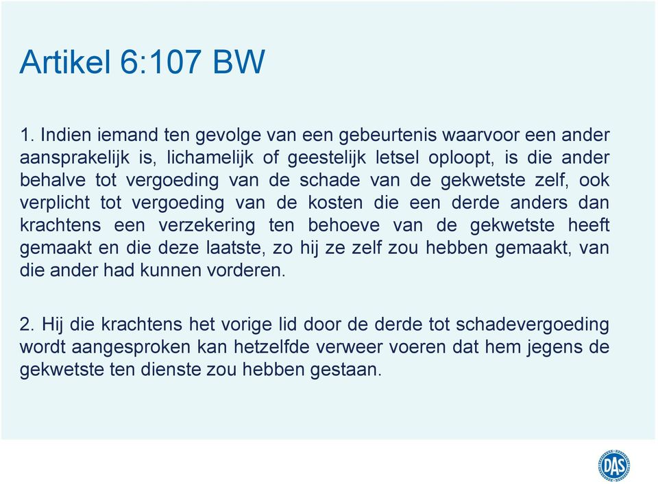 vergoeding van de schade van de gekwetste zelf, ook verplicht tot vergoeding van de kosten die een derde anders dan krachtens een verzekering ten behoeve