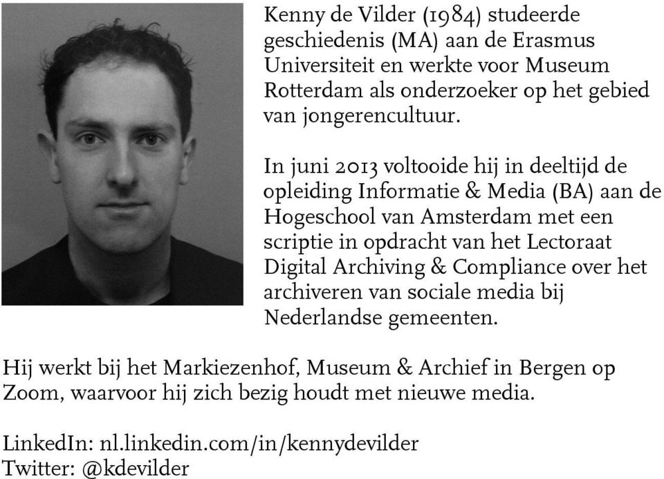 In juni 2013 voltooide hij in deeltijd de opleiding Informatie & Media (BA) aan de Hogeschool van Amsterdam met een scriptie in opdracht van het