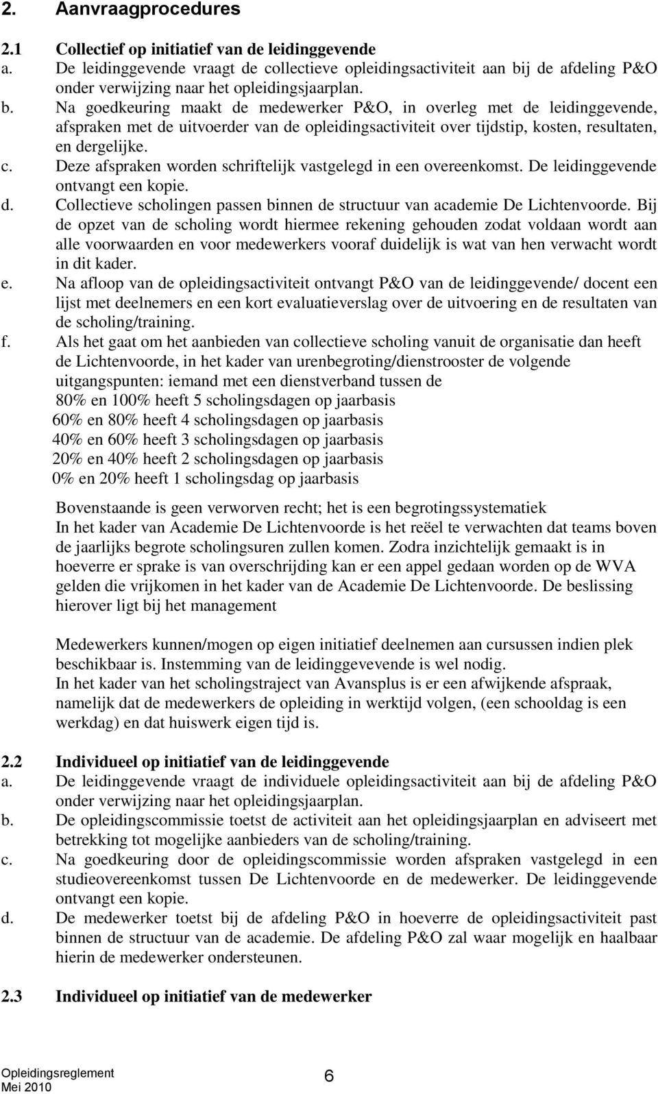 j de afdeling P&O onder verwijzing naar het opleidingsjaarplan. b.