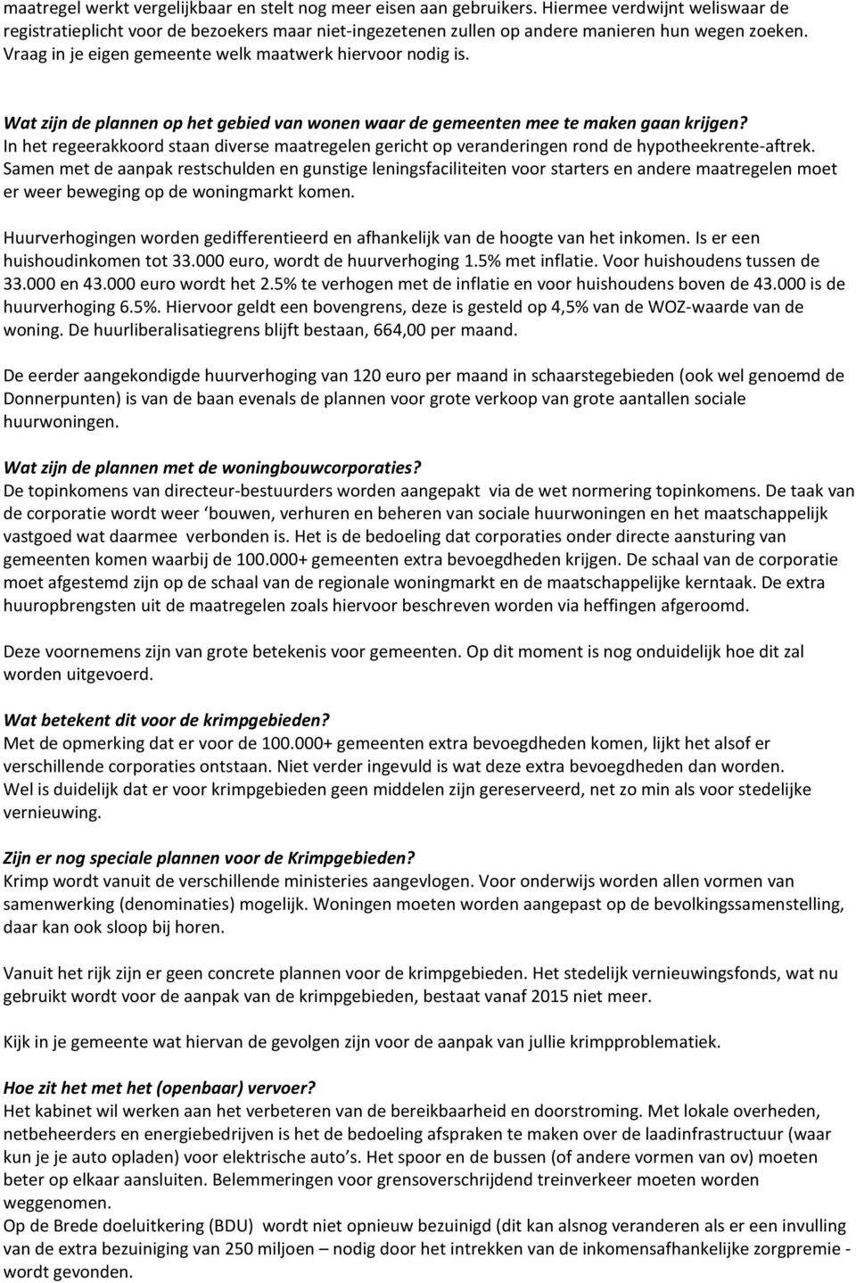 Wat zijn de plannen op het gebied van wonen waar de gemeenten mee te maken gaan krijgen? In het regeerakkoord staan diverse maatregelen gericht op veranderingen rond de hypotheekrente-aftrek.