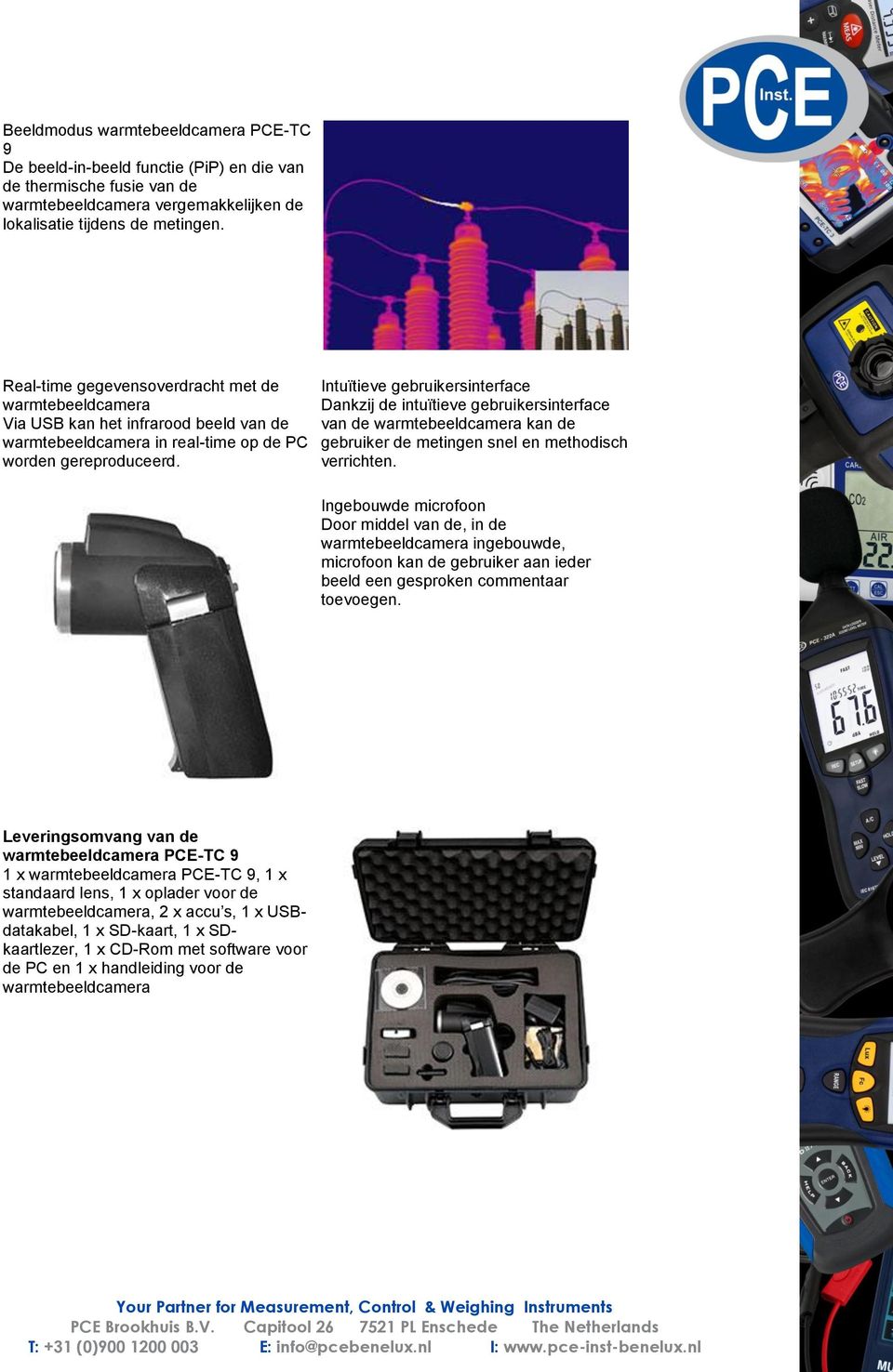 Intuïtieve gebruikersinterface Dankzij de intuïtieve gebruikersinterface van de warmtebeeldcamera kan de gebruiker de metingen snel en methodisch verrichten.