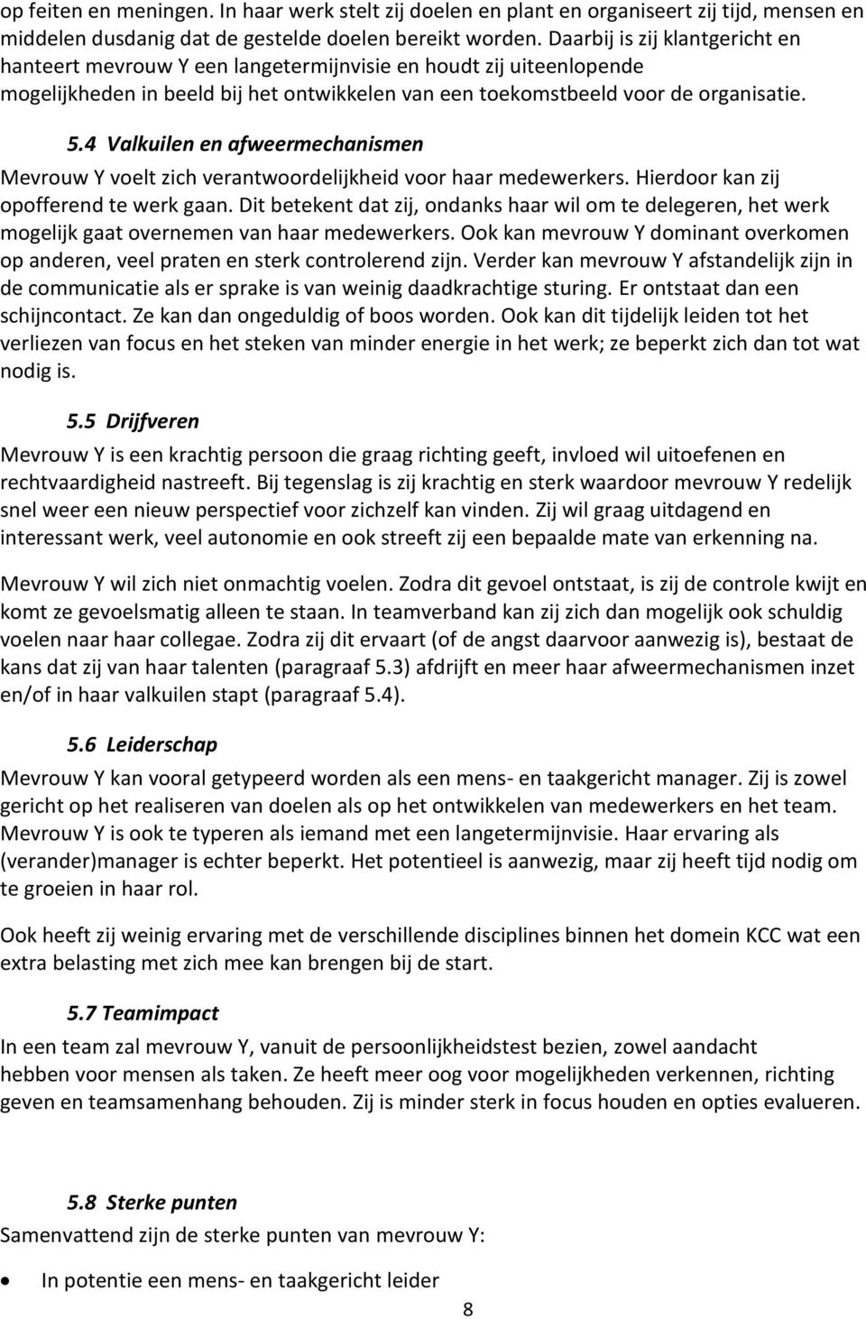 4 Valkuilen en afweermechanismen Mevrouw Y voelt zich verantwoordelijkheid voor haar medewerkers. Hierdoor kan zij opofferend te werk gaan.