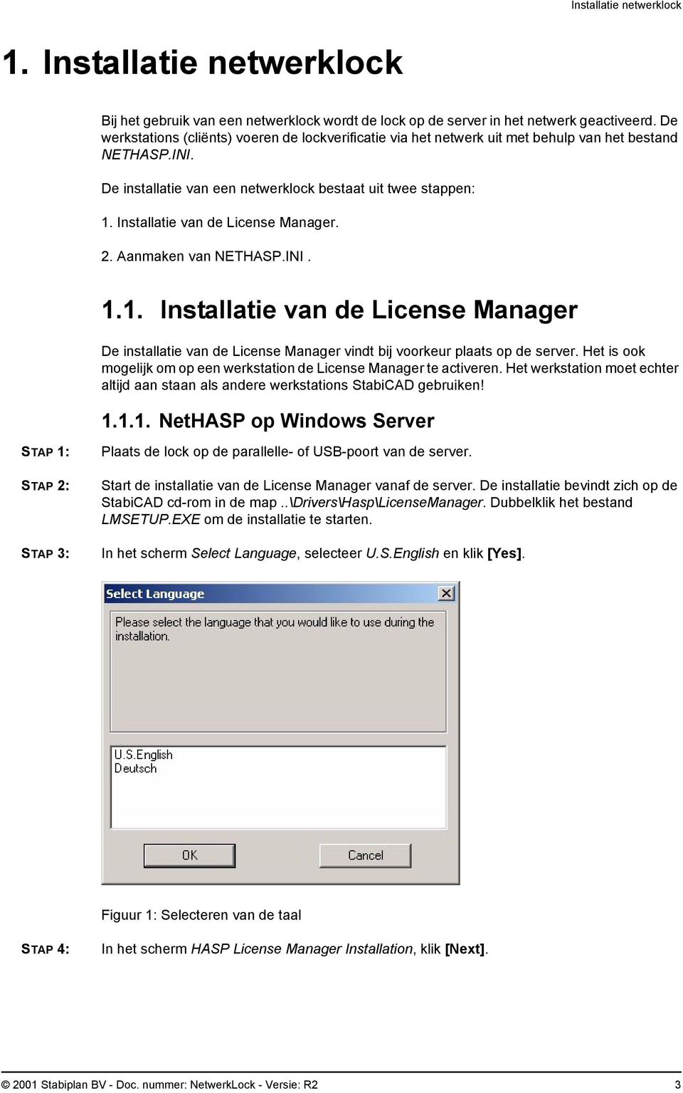Installatie van de License Manager. 2. Aanmaken van NETHASP.INI. 1.1. Installatie van de License Manager De installatie van de License Manager vindt bij voorkeur plaats op de server.