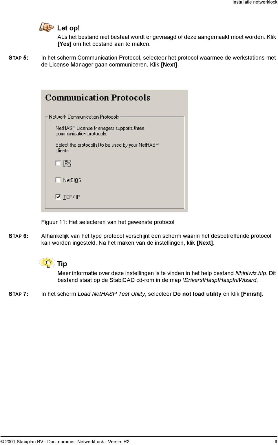 Figuur 11: Het selecteren van het gewenste protocol STAP 6: Afhankelijk van het type protocol verschijnt een scherm waarin het desbetreffende protocol kan worden ingesteld.