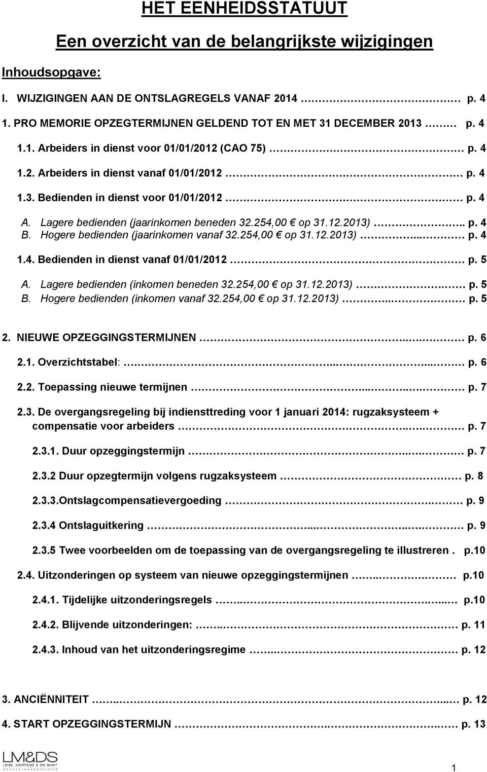 p. 4 A. Lagere bedienden (jaarinkomen beneden 32.254,00 op 31.12.2013).. p. 4 B. Hogere bedienden (jaarinkomen vanaf 32.254,00 op 31.12.2013)... p. 4 1.4. Bedienden in dienst vanaf 01/01/2012 p. 5 A.