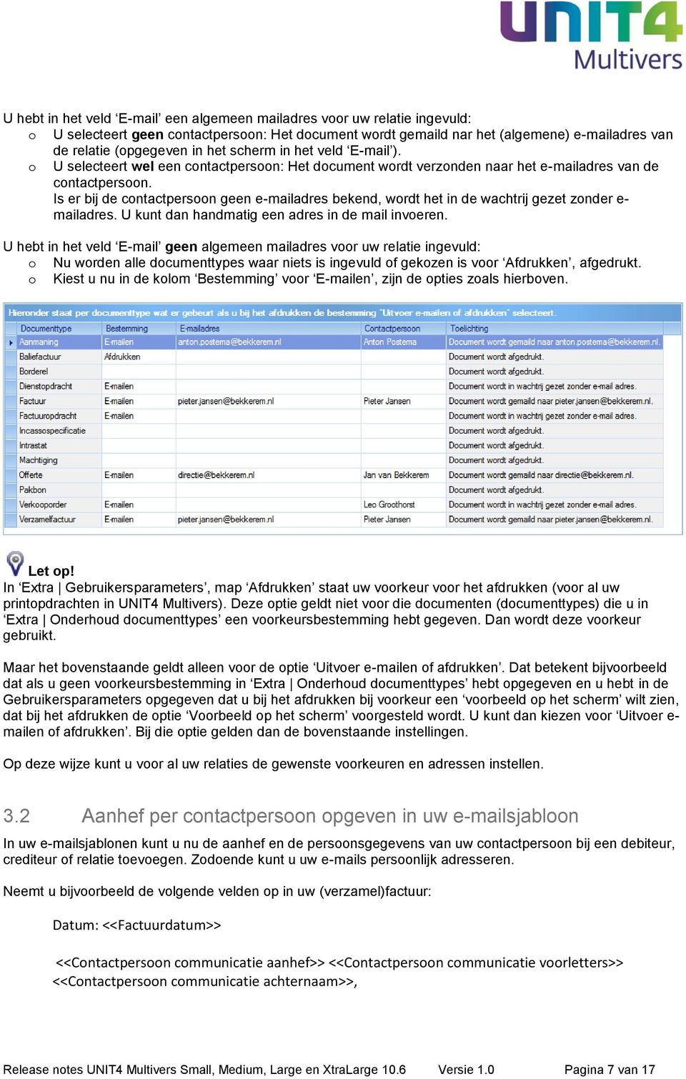 Is er bij de contactpersoon geen e-mailadres bekend, wordt het in de wachtrij gezet zonder e- mailadres. U kunt dan handmatig een adres in de mail invoeren.