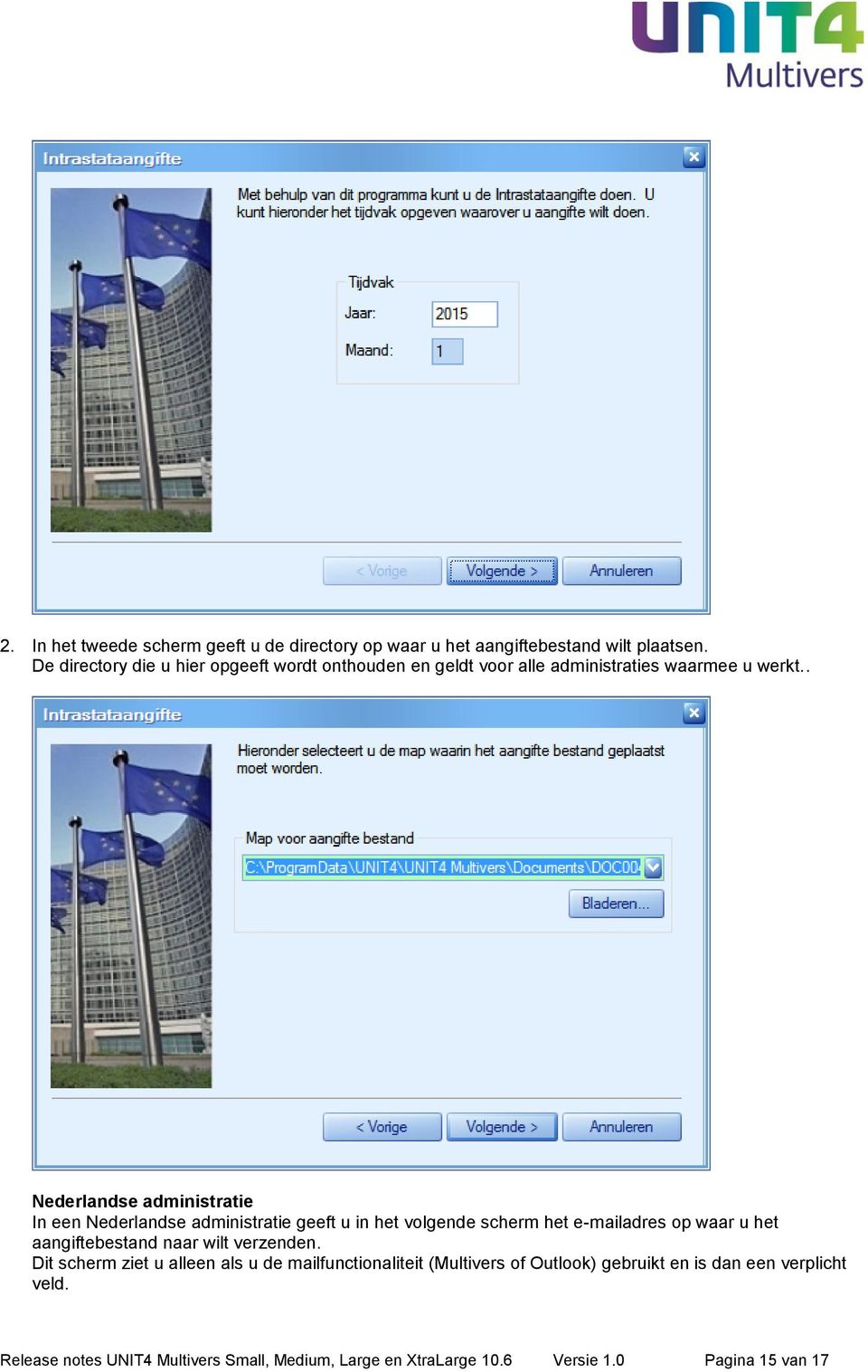. Nederlandse administratie In een Nederlandse administratie geeft u in het volgende scherm het e-mailadres op waar u het aangiftebestand