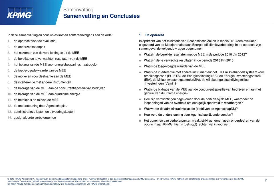 de motieven voor deelname aan de MEE 8. de interferentie met andere instrumenten 9. de bijdrage van de MEE aan de concurrentiepositie van bedrijven 10. de bijdrage van de MEE aan duurzame energie 11.