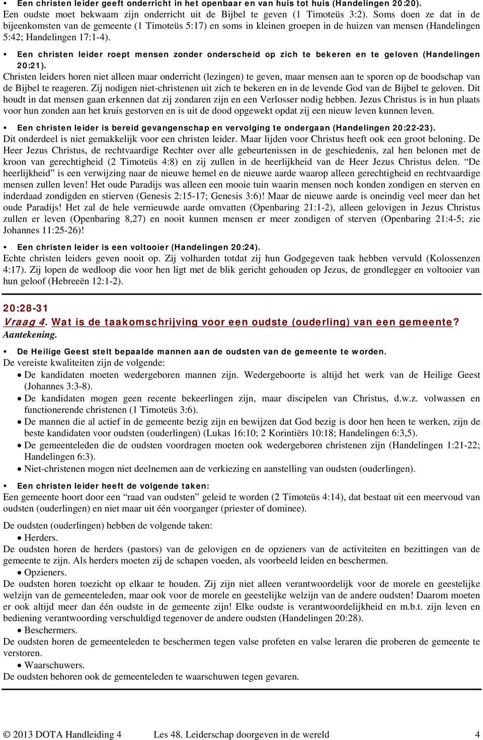 Een christen leider roept mensen zonder onderscheid op zich te bekeren en te geloven (Handelingen 20:21).