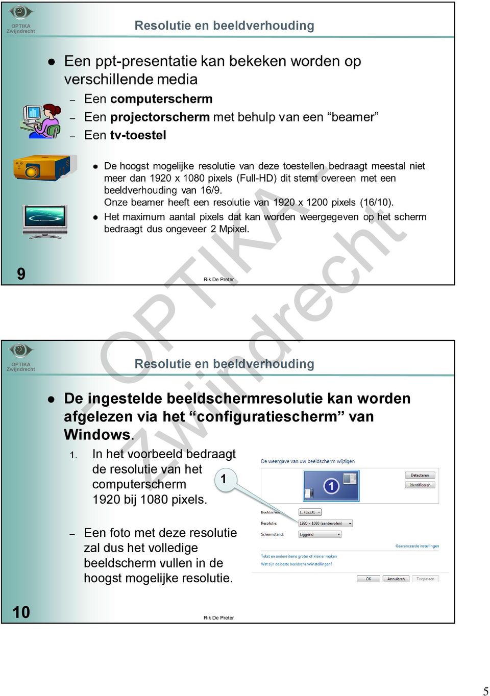 In het voorbeeld bedraagt de resolutie van het computerscherm 1 1920 bij 1080 pixels.