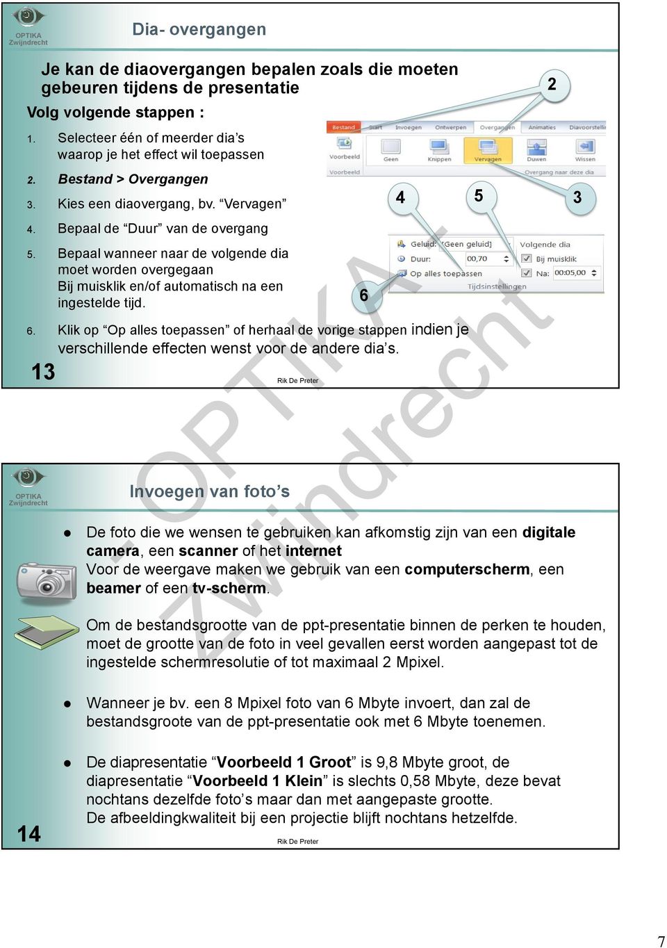 Bepaal wanneer naar de volgende dia moet worden overgegaan Bij muisklik en/of automatisch na een ingestelde tijd. 6.