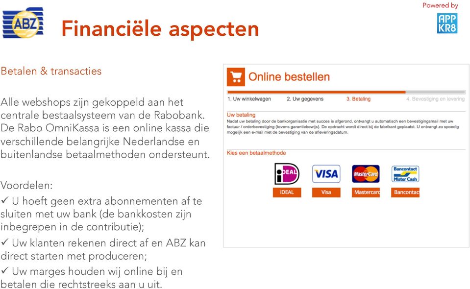 Voordelen:! U hoeft geen extra abonnementen af te sluiten met uw bank (de bankkosten zijn inbegrepen in de contributie);!