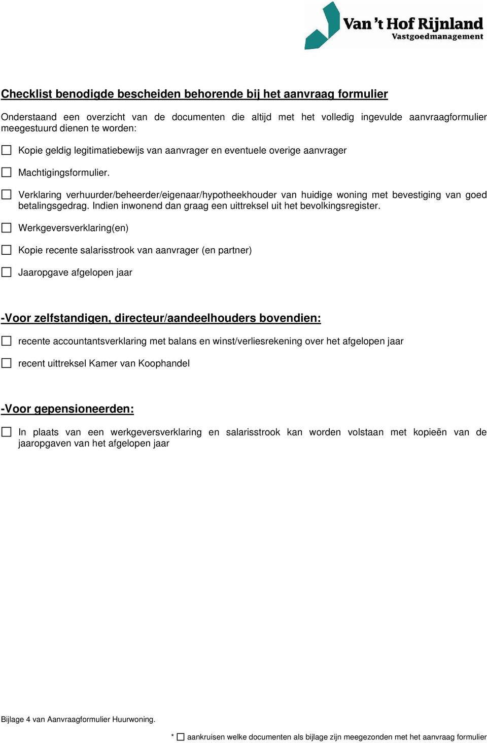 Verklaring verhuurder/beheerder/eigenaar/hypotheekhouder van huidige woning met bevestiging van goed betalingsgedrag. Indien inwonend dan graag een uittreksel uit het bevolkingsregister.