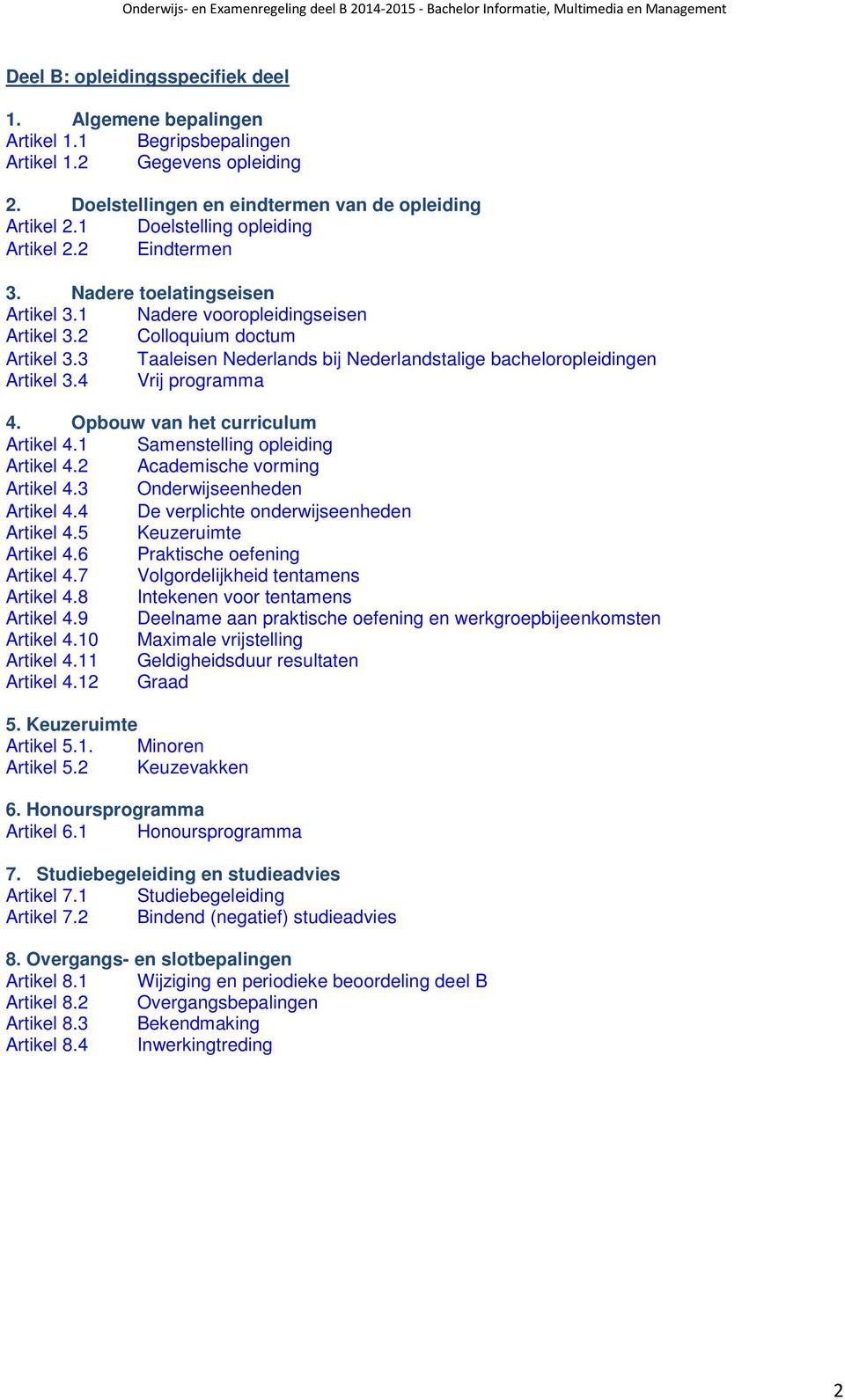 3 Taaleisen Nederlands bij Nederlandstalige bacheloropleidingen Artikel 3.4 Vrij programma 4. Opbouw van het curriculum Artikel 4.1 Samenstelling opleiding Artikel 4.2 Academische vorming Artikel 4.