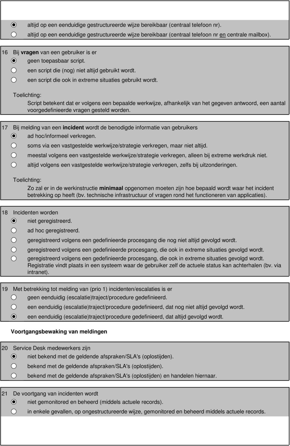 Script betekent dat er volgens een bepaalde werkwijze, afhankelijk van het gegeven antwoord, een aantal voorgedefinieerde vragen gesteld worden.