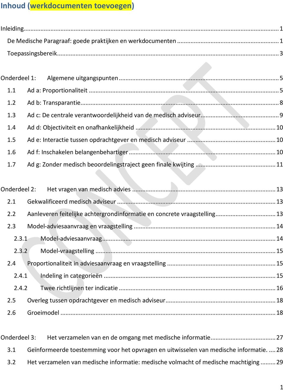 5 Ad e: Interactie tussen opdrachtgever en medisch adviseur... 10 1.6 Ad f: Inschakelen belangenbehartiger... 10 1.7 Ad g: Zonder medisch beoordelingstraject geen finale kwijting.