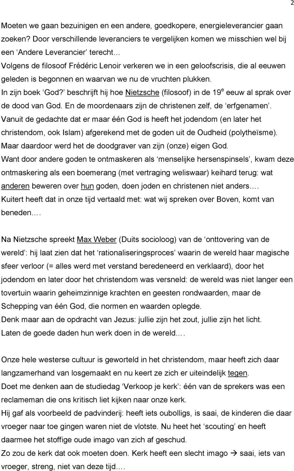 begonnen en waarvan we nu de vruchten plukken. In zijn boek God? beschrijft hij hoe Nietzsche (filosoof) in de 19 e eeuw al sprak over de dood van God.