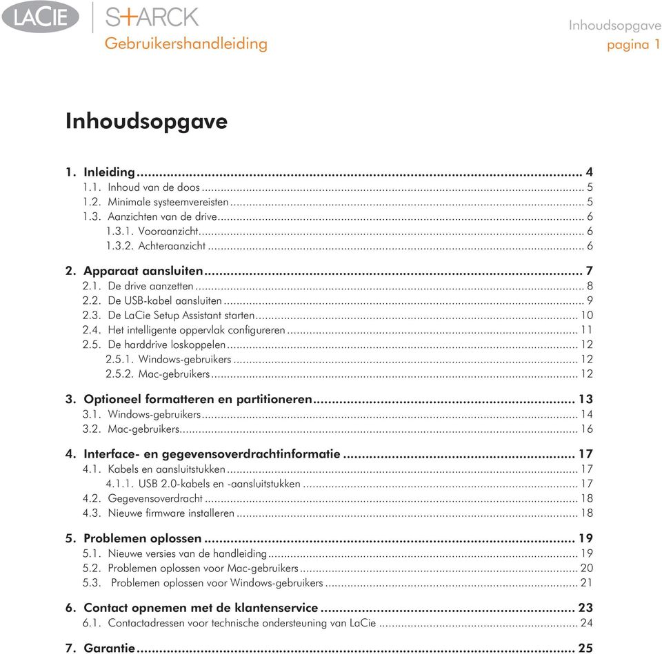 Het intelligente oppervlak configureren... 11 2.5. De harddrive loskoppelen... 12 2.5.1. Windows-gebruikers... 12 2.5.2. Mac-gebruikers... 12 3. Optioneel formatteren en partitioneren... 13 3.1. Windows-gebruikers... 14 3.