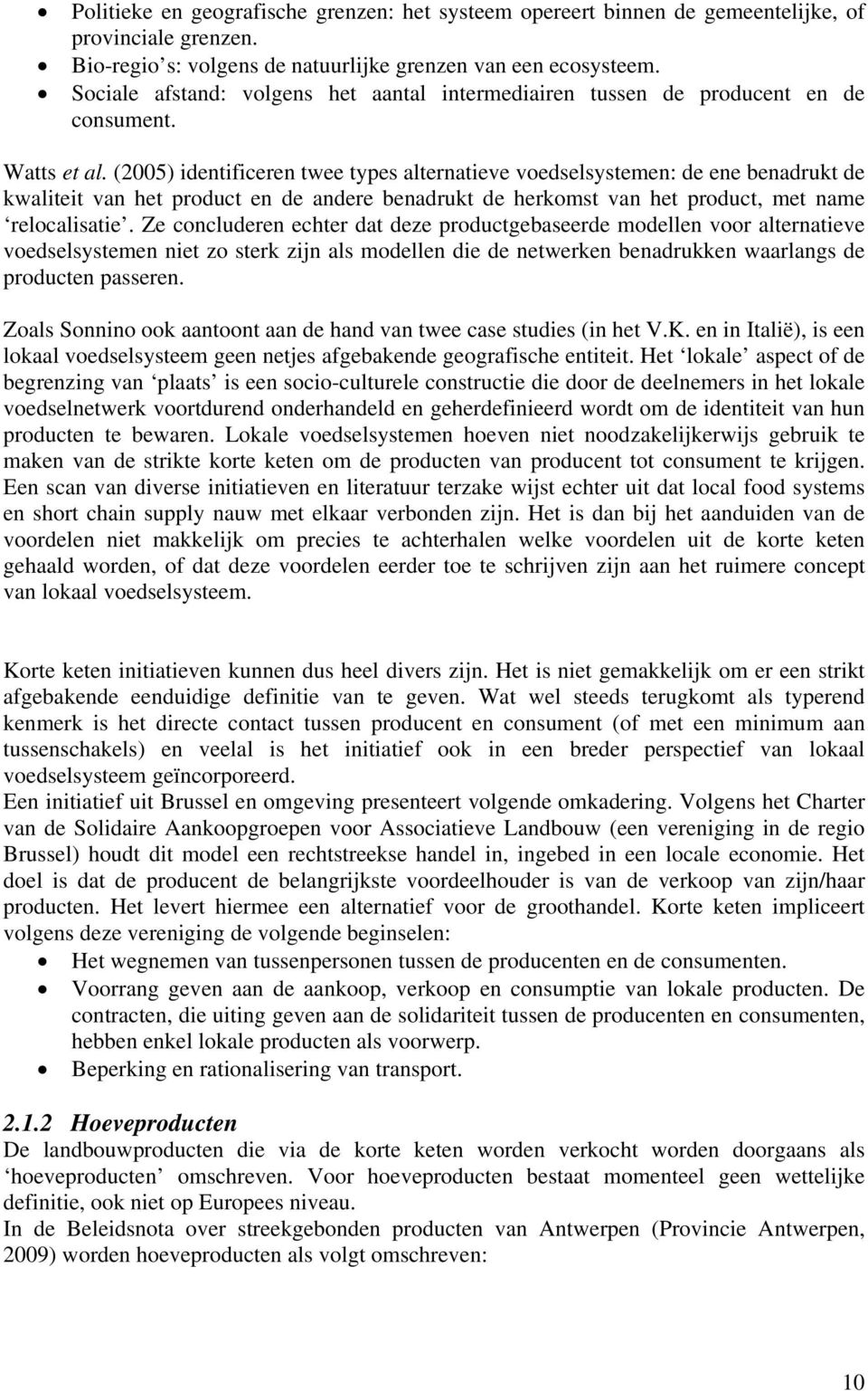 (2005) identificeren twee types alternatieve voedselsystemen: de ene benadrukt de kwaliteit van het product en de andere benadrukt de herkomst van het product, met name relocalisatie.