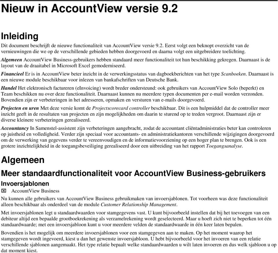 Financieel Er is in AccountView beter inzicht in de verwerkingsstatus van dagboekberichten van het type Scanboeken.