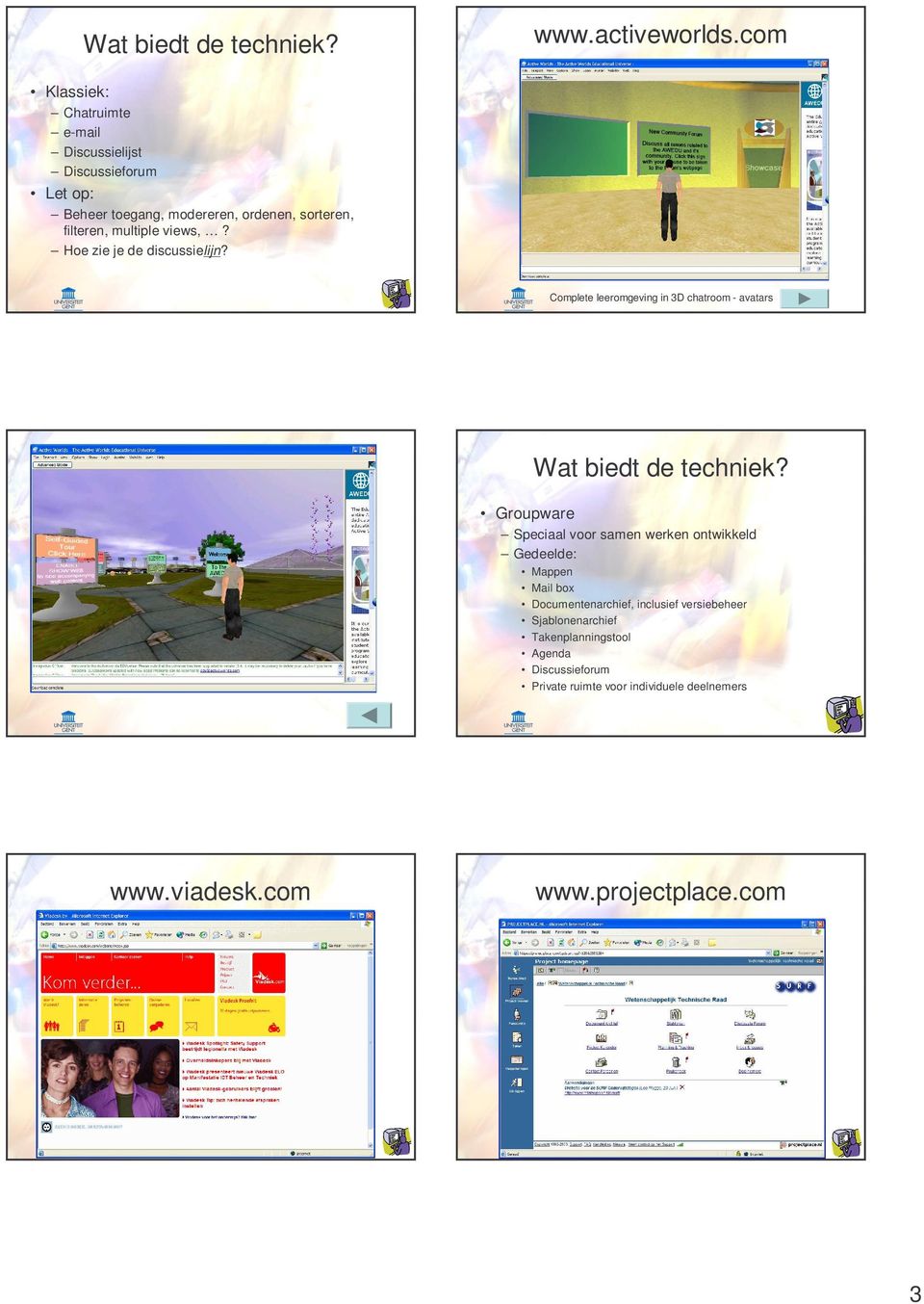 filteren, multiple views,? Hoe zie je de discussielijn?