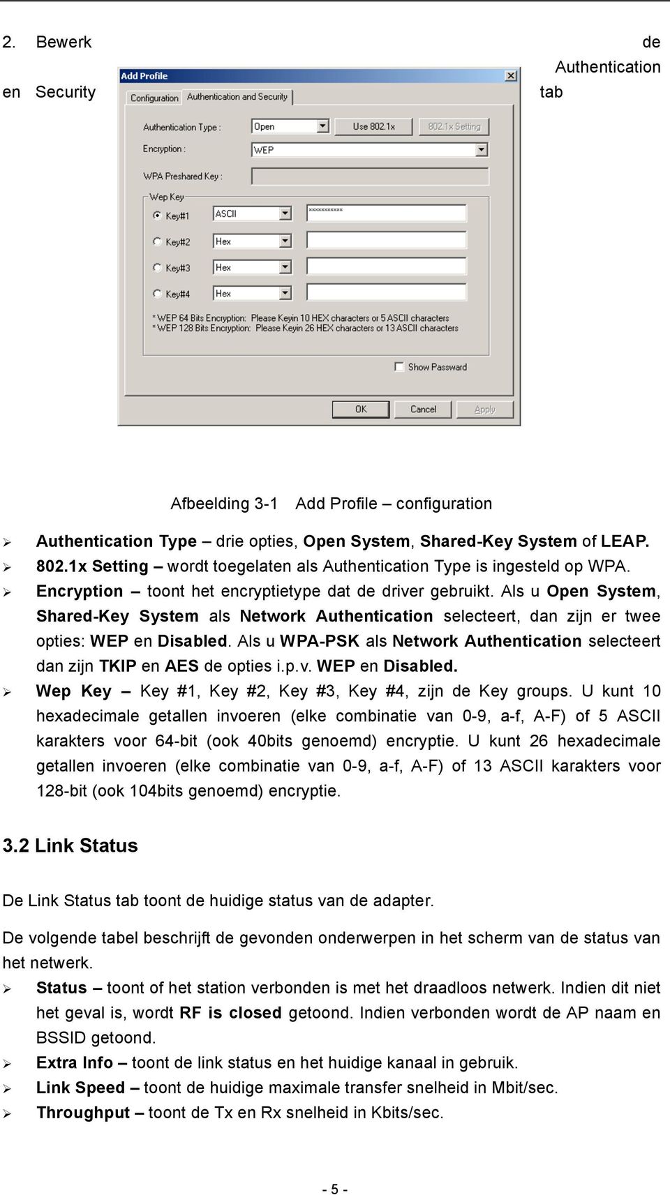 Als u Open System, Shared-Key System als Network Authentication selecteert, dan zijn er twee opties: WEP en Disabled.