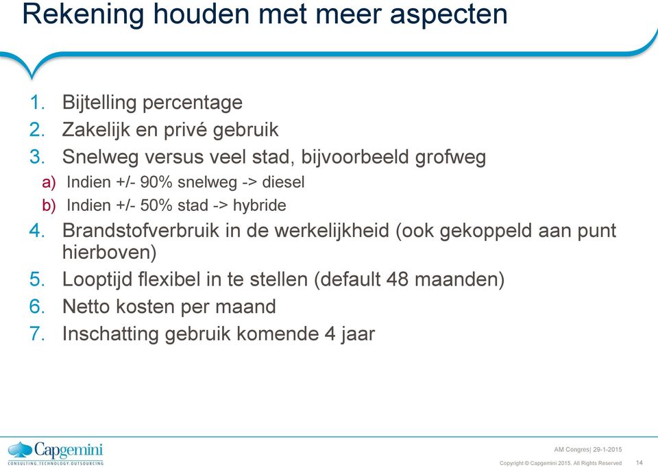 stad -> hybride 4. Brandstofverbruik in de werkelijkheid (ook gekoppeld aan punt hierboven) 5.