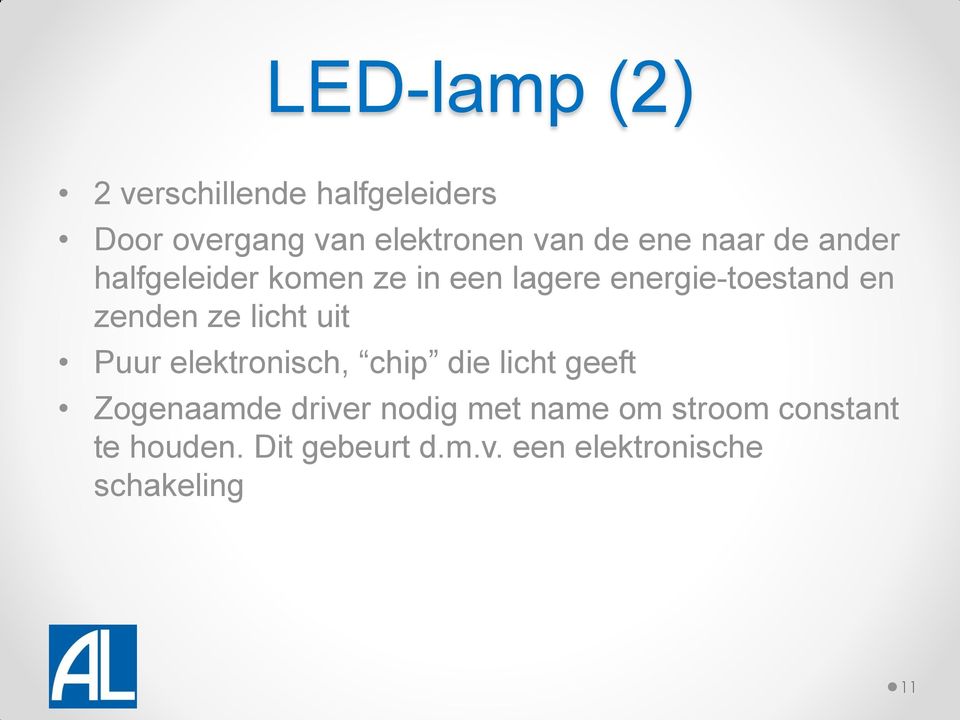 ze licht uit Puur elektronisch, chip die licht geeft Zogenaamde driver nodig met