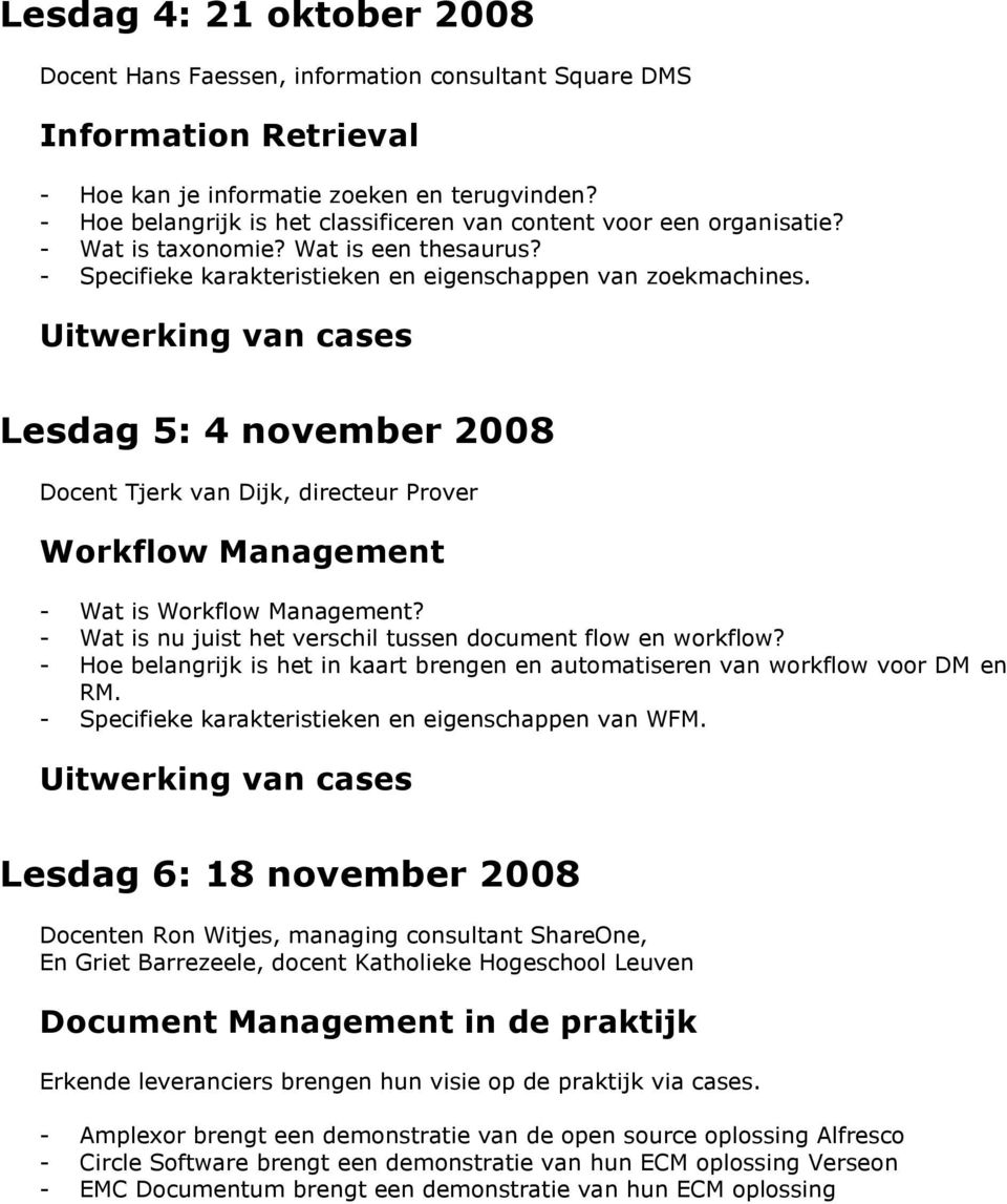 Uitwerking van cases Lesdag 5: 4 november 2008 Docent Tjerk van Dijk, directeur Prover Workflow Management - Wat is Workflow Management?