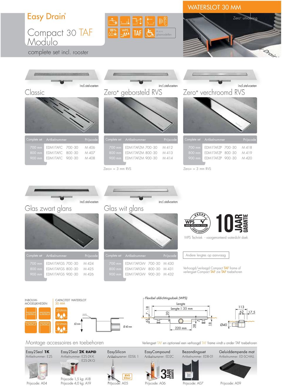 EDM1TAFZP 700-30 M 418 800 mm EDM1TAFZP 800-30 M 419 900 mm EDM1TAFZP 900-30 M 420 Zero+ = 3 mm RVS Zero+ = 3 mm RVS Glas zwart glans incl.stelvoeten Glas wit glans incl.