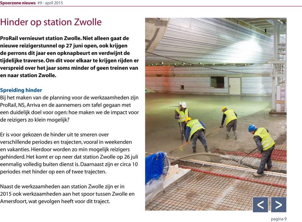 Om dit voor elkaar te krijgen rijden er verspreid over het jaar soms minder of geen treinen van en naar station Zwolle.