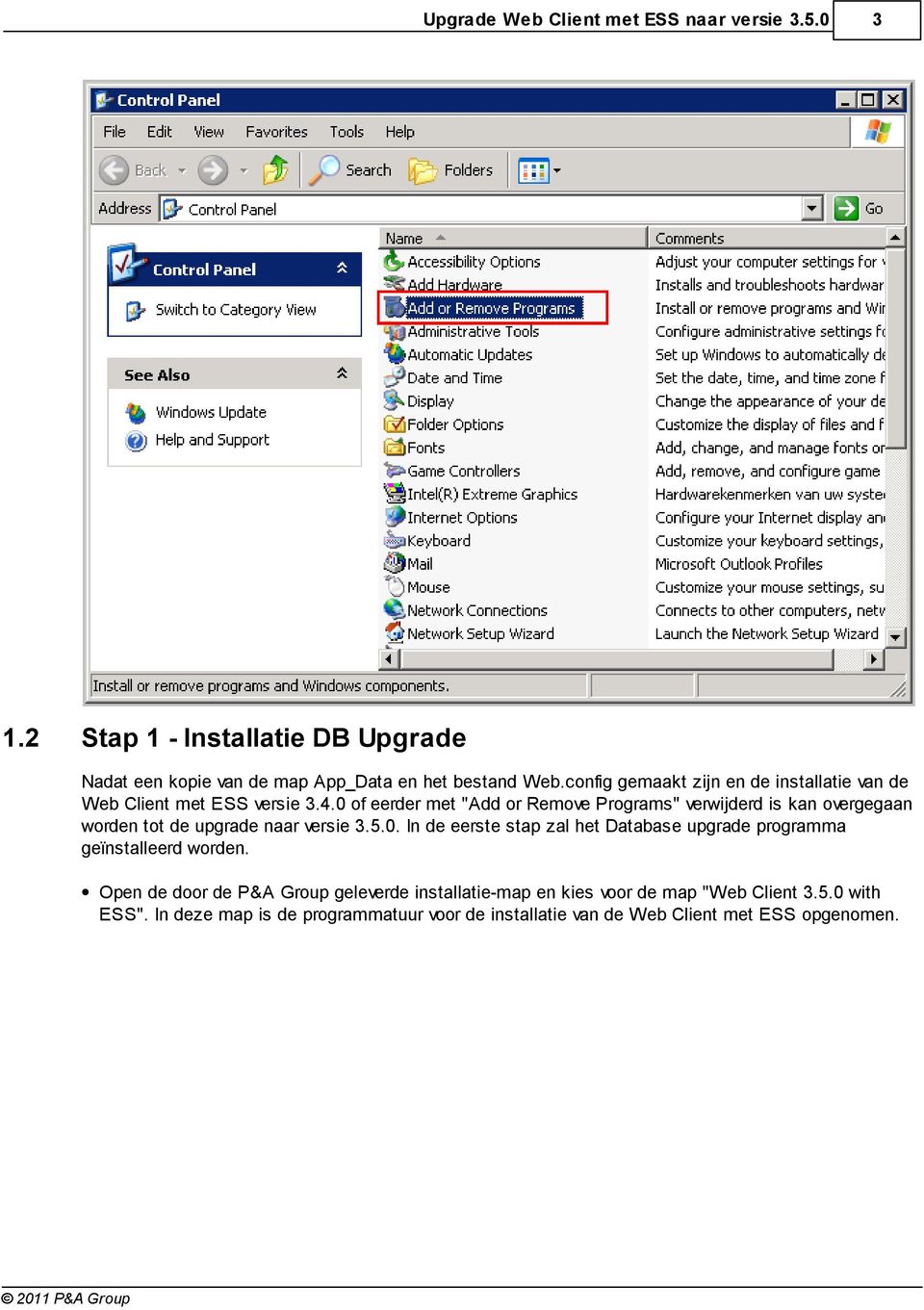 0 of eerder met "Add or Remove Programs" verwijderd is kan overgegaan worden tot de upgrade naar versie 3.5.0. In de eerste stap zal het Database upgrade programma geïnstalleerd worden.