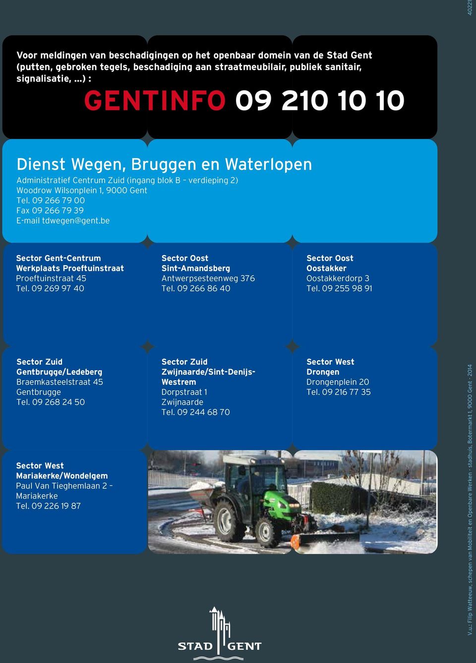 09 266 79 00 09 Fax 266 09 266 79 79 2539 E-mail tdwegen@gent.be Dienst Wegen, Bruggen en Waterlopen Sector Gent-Centrum Werkplaats Proeftuinstraat Proeftuinstraat 45 Tel.