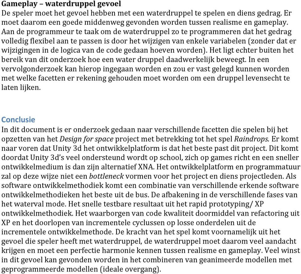 de code gedaan hoeven worden). Het ligt echter buiten het bereik van dit onderzoek hoe een water druppel daadwerkelijk beweegt.