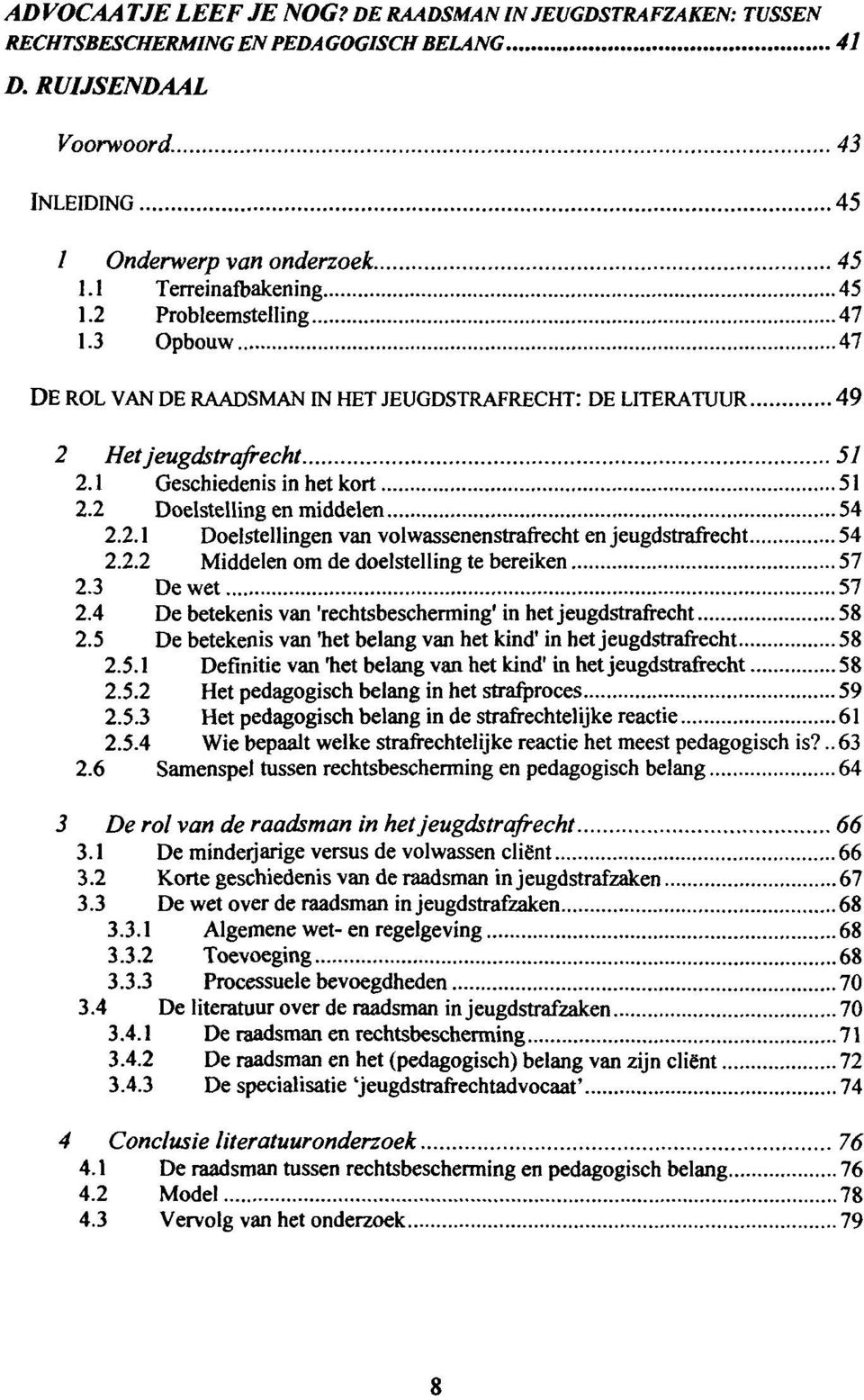 2 Doelstelling en middelen 54 2.2.1 Doelstellingen van volwassenenstrafrecht en jeugdstrafrecht 54 2.2.2 Middelen om de doelstelling te bereiken 57 2.3 De wet 57 2.