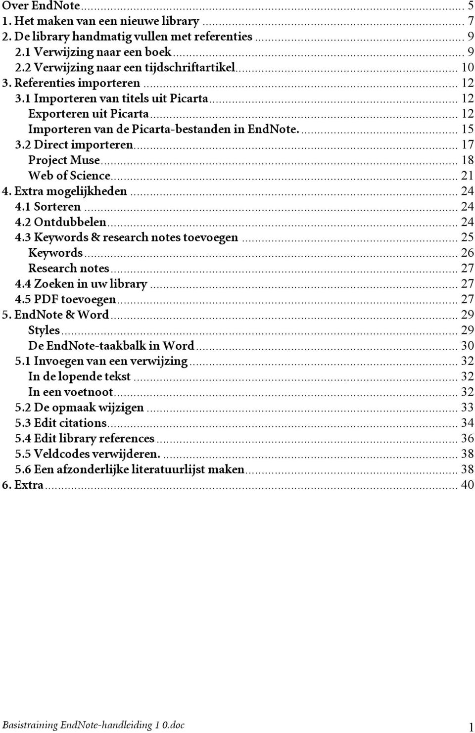 .. 18 Web of Science... 21 4. Extra mogelijkheden... 24 4.1 Sorteren... 24 4.2 Ontdubbelen... 24 4.3 Keywords & research notes toevoegen... 25 Keywords... 26 Research notes... 27 4.