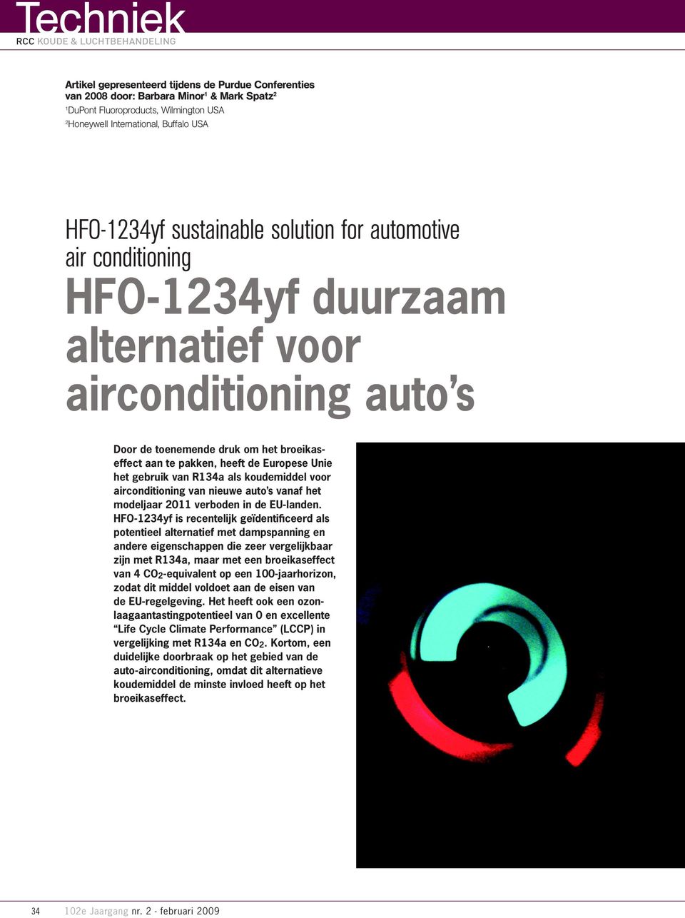 het gebruik van R134a als koudemiddel voor airconditioning van nieuwe auto s vanaf het modeljaar 2011 verboden in de EU-landen.