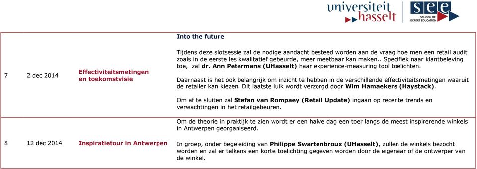 Daarnaast is het ook belangrijk om inzicht te hebben in de verschillende effectiviteitsmetingen waaruit de retailer kan kiezen. Dit laatste luik wordt verzorgd door Wim Hamaekers (Haystack).