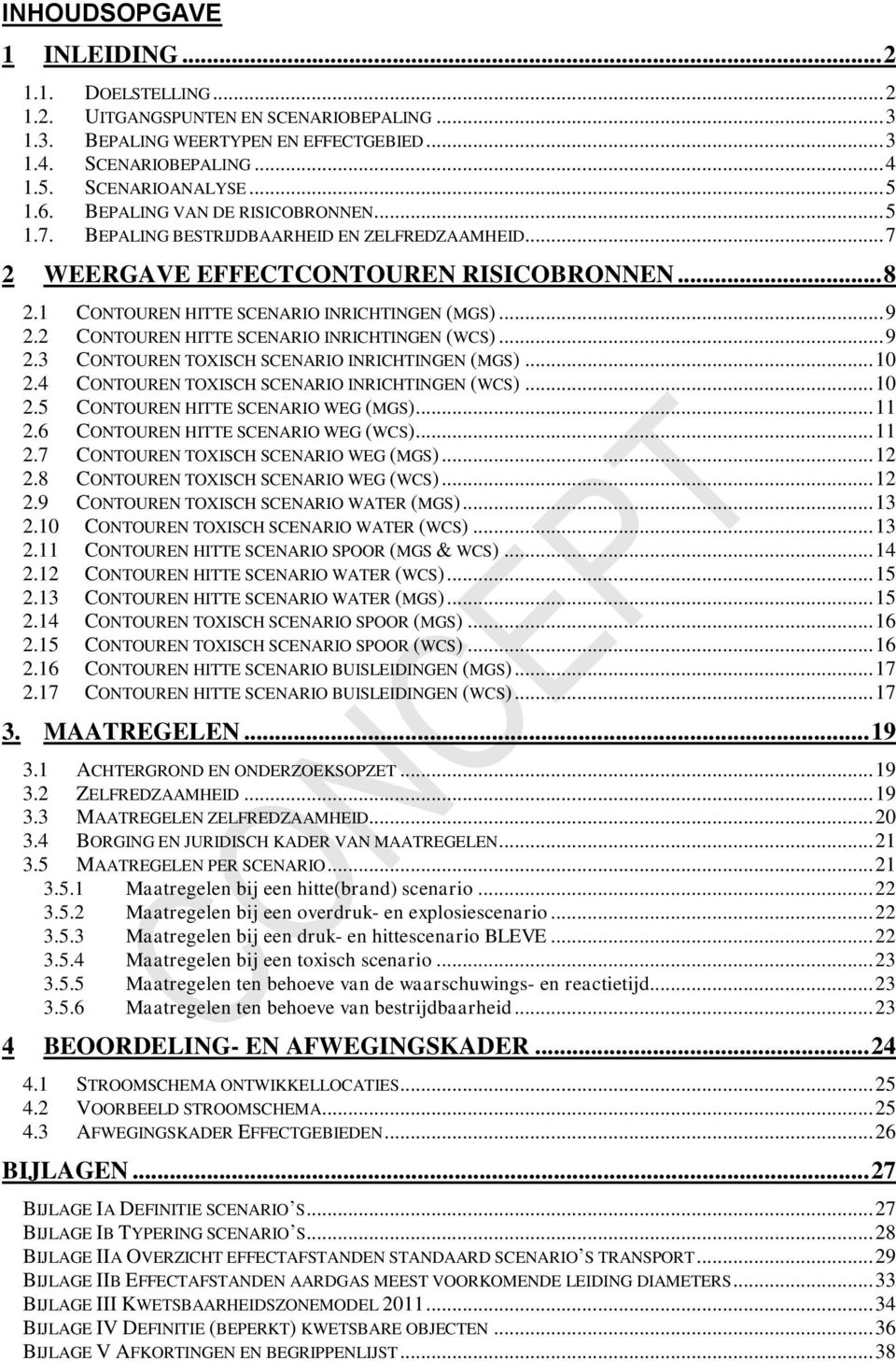 2 CONTOUREN HITTE SCENARIO INRICHTINGEN (WCS)... 9 2.3 CONTOUREN TOXISCH SCENARIO INRICHTINGEN (MGS)... 10 2.4 CONTOUREN TOXISCH SCENARIO INRICHTINGEN (WCS)... 10 2.5 CONTOUREN HITTE SCENARIO WEG (MGS).