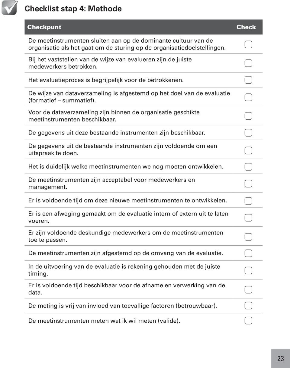 De wijze van dataverzameling is afgestemd op het doel van de evaluatie (formatief summatief). Voor de dataverzameling zijn binnen de organisatie geschikte meetinstrumenten beschikbaar.