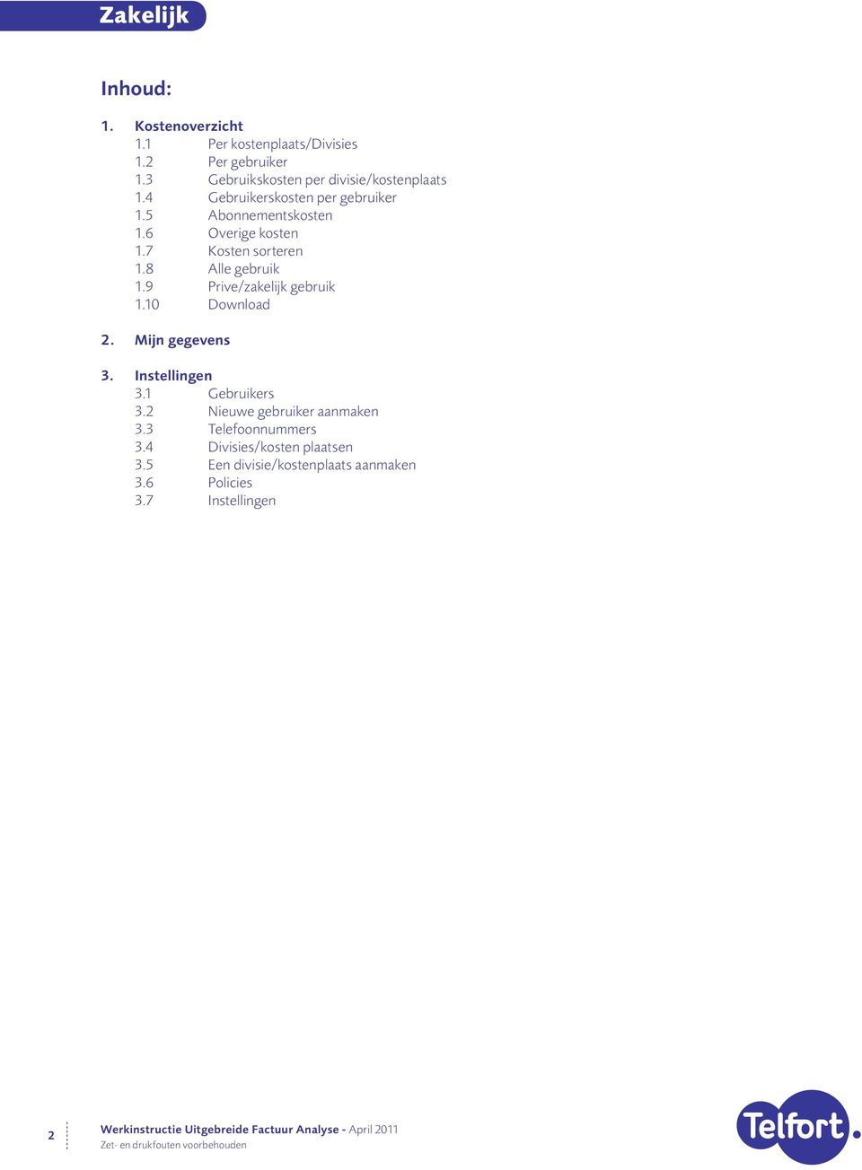 6 Overige kosten 1.7 Kosten sorteren 1.8 Alle gebruik 1.9 Prive/zakelijk gebruik 1.10 Download 2. Mijn gegevens Vast 3.