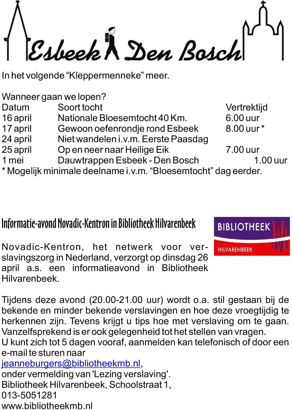Informatie-avond Novadic-Kentron in Bibliotheek Hilvarenbeek Novadic-Kentron, het netwerk voor verslavingszorg in Nederland, verzorgt op dinsdag 26 april a.s. een informatieavond in Bibliotheek Hilvarenbeek.
