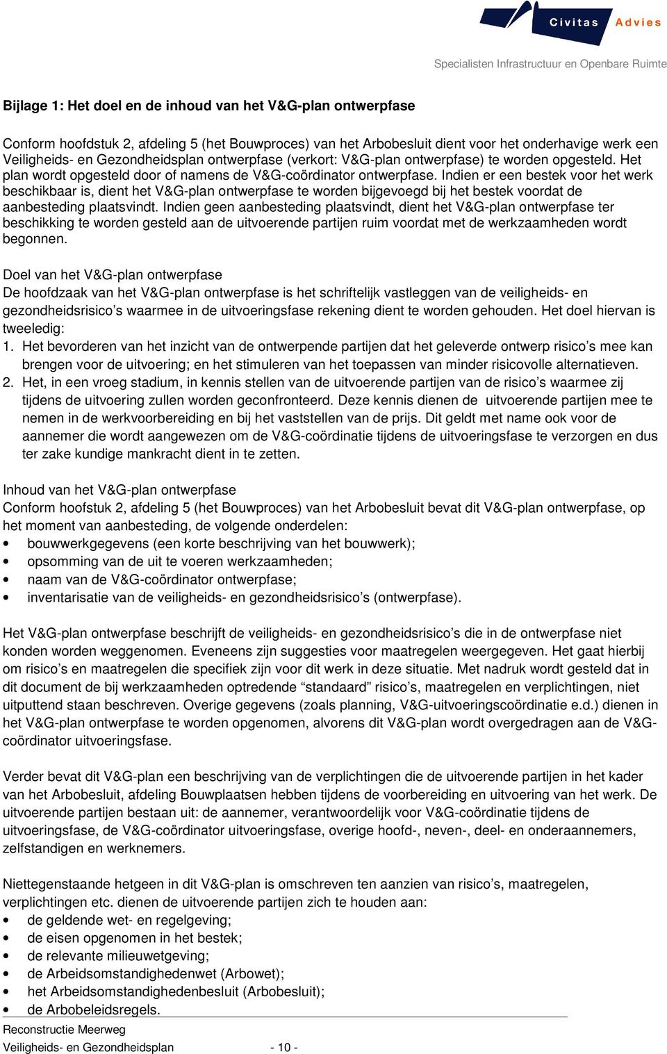 Indien er een bestek voor het werk beschikbaar is, dient het V&G-plan ontwerpfase te worden bijgevoegd bij het bestek voordat de aanbesteding plaatsvindt.