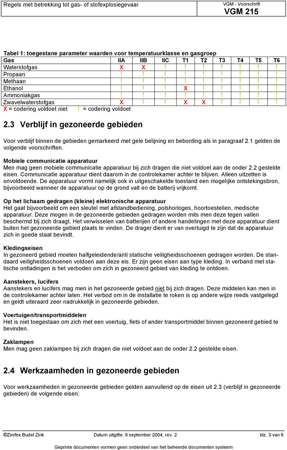 3 Verblijf in gezoneerde gebieden Voor verblijf binnen de gebieden gemarkeerd met gele belijning en bebording als in paragraaf 2.1 gelden de volgende voorschriften.