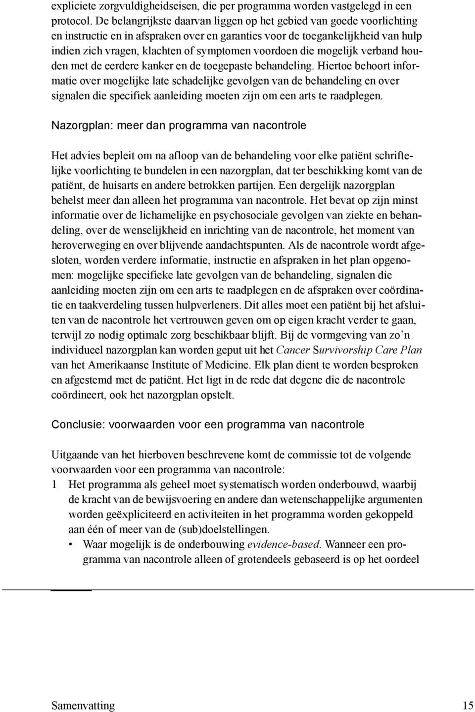 voordoen die mogelijk verband houden met de eerdere kanker en de toegepaste behandeling.